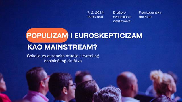 'Populizam i euroskepticizam kao mainstream?': Tribina Hrvatskog sociološkog društva
