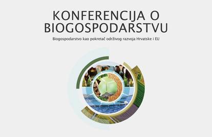 Danas u Zagrebu: Konferencija o biogospodarstvu u Hrvatskoj i Europskoj  uniji