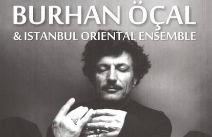 Burhan Ocal i Istanbul Oriental Ensemble u Zagrebu 4. travnja