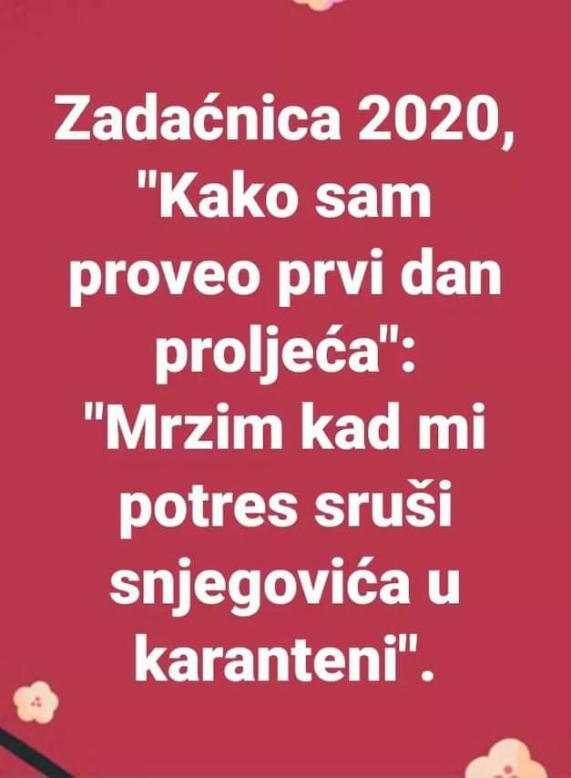 'Vrijeme u karanteni brzo ide, danas proljeće, sutra već zima'