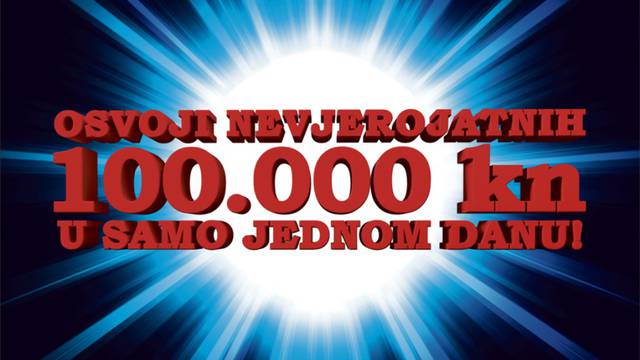 Osvoji nevjerojatnih 100.000 kuna u samo jednom danu!