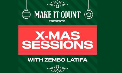 “Make It Count” + Zembo Latifa X-Mas Sessions