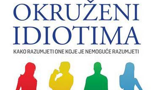 'Okruženi idiotima' knjiga je o, pogodili ste, životima svih nas