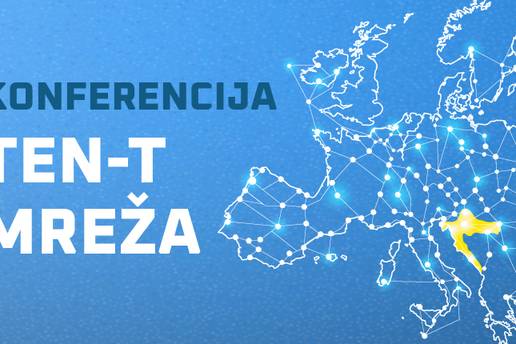 Konferencija 'TEN-T mreža: Prometna povezanost stvara konkurentnije gospodarstvo'