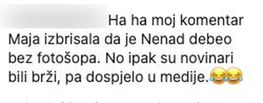 Pratiteljica je Nenada nazvala debelim, Maja brzinski obrisala komentar, ali se ona javila opet