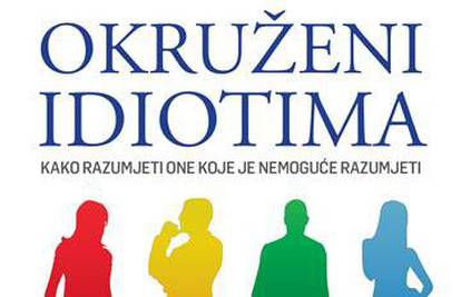 'Okruženi idiotima' knjiga je o, pogodili ste, životima svih nas