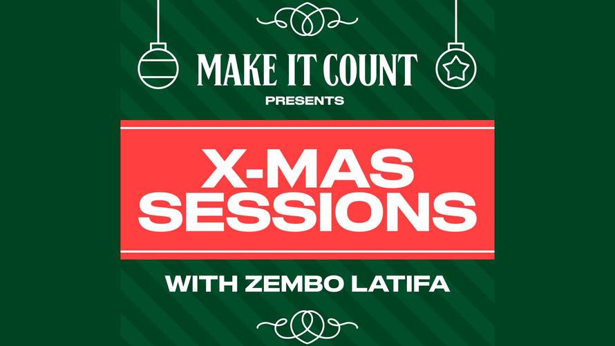 “Make It Count” + Zembo Latifa X-Mas Sessions