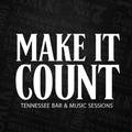 Make it count Tennessee bar&music sessions