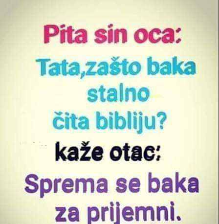 'Tata, zašto baka čita Bibliju? Sine, pa sprema se za prijemni'