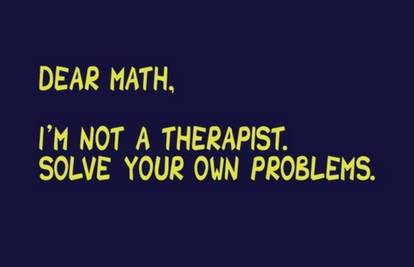 Matematiko, nisam terapeut, sama riješi svoje probleme