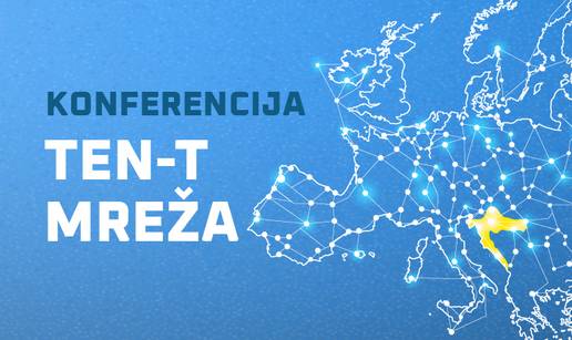 Konferencija 'TEN-T mreža: Prometna povezanost stvara konkurentnije gospodarstvo'