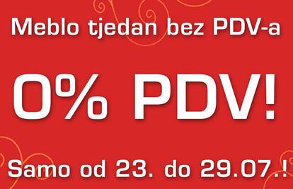 Požurite i iskoristite 0% PDV-a u Meblu od 23.7. do 29.07.!