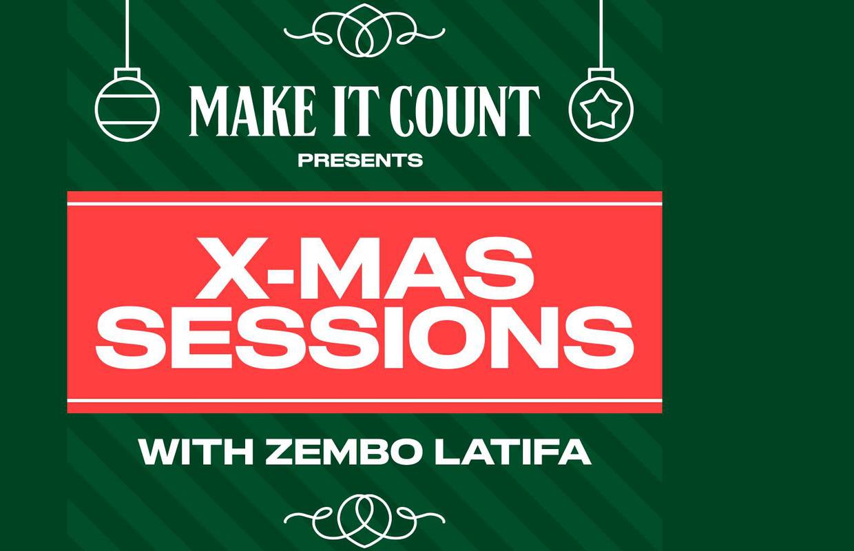 “Make It Count” + Zembo Latifa X-Mas Sessions