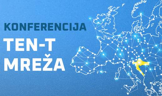 Konferencija 'TEN-T mreža: Prometna povezanost stvara konkurentnije gospodarstvo'